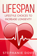 Lifespan: Lifestyle Choices to Increase Longevity