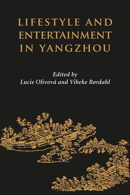 Lifestyle and Entertainment in Yangzhou - Brdahl, Vibeke (Editor), and Olivova, Lucie (Editor)