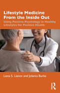 Lifestyle Medicine from the Inside Out: Using Positive Psychology in Healthy Lifestyles for Positive Health