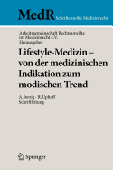 Lifestyle-Medizin - Von Der Medizinischen Indikation Zum Modischen Trend: 22. Kolner Symposium Der Arbeitsgemeinschaft Rechtsanwalte Im Medizinrecht E.V.