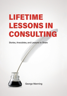 Lifetime Lessons in Consulting - Manning, George