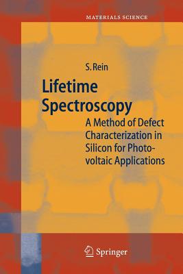Lifetime Spectroscopy: A Method of Defect Characterization in Silicon for Photovoltaic Applications - Rein, Stefan