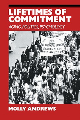 Lifetimes of Commitment: Ageing, Politics, Psychology - Andrews, Molly