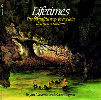 Lifetimes: The Beautiful Way to Explain Death to Children - Mellonie, Bryan, and Ingpen, Robert