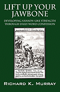 Lift Up Your Jawbone: Developing Samson-Like Strength Through Daily Word Confession