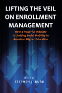 Lifting the Veil on Enrollment Management: How a Powerful Industry Is Limiting Social Mobility in American Higher Education