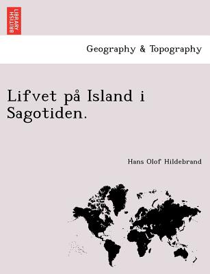 Lifvet Pa Island I Sagotiden. - Hildebrand, Hans Olof
