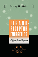 Ligand-Receptor Energetics: A Guide for the Perplexed