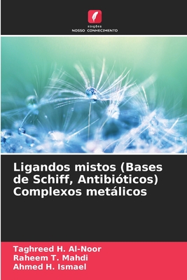 Ligandos mistos (Bases de Schiff, Antibiticos) Complexos metlicos - Al-Noor, Taghreed H, and Mahdi, Raheem T, and Ismael, Ahmed H