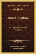 Ligation of Arteries: An Operative Manual (1874)