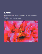 Light: A Consideration of the More Familiar Phenomena of Optics