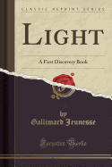 Light: A First Discovery Book (Classic Reprint)