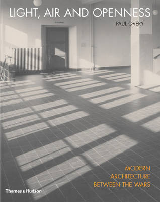 Light, Air and Openness: Modern Architecture Between the Wars - Overy, Paul