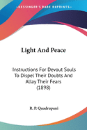 Light And Peace: Instructions For Devout Souls To Dispel Their Doubts And Allay Their Fears (1898)