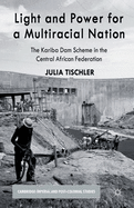 Light and Power for a Multiracial Nation: The Kariba Dam Scheme in the Central African Federation