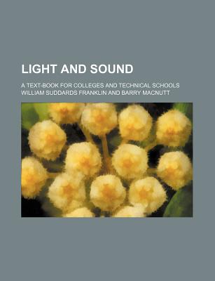 Light and Sound; A Text-Book for Colleges and Technical Schools - Franklin, William Suddards