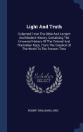 Light And Truth: Collected From The Bible And Ancient And Modern History, Containing The Universal History Of The Colored And The Indian Race, From The Creation Of The World To The Present Time