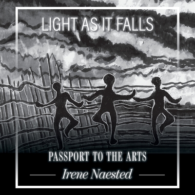 Light as it Falls: Passport to the Arts - Naested, Irene