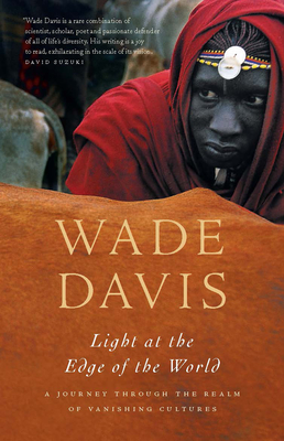 Light at the Edge of the World: A Journey Through the Realm of Vanishing Cultures - Davis, Wade, Professor, PhD