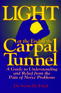 Light at the End of the Carpal Tunnel: A Guide to Understanding and Relief from the Pain of Nerve Problems - Fried, Scott M, Dr.