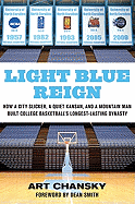 Light Blue Reign: How a City Slicker, a Quiet Kansan, and a Mountain Man Built College Basketball's Longest-Lasting Dynasty