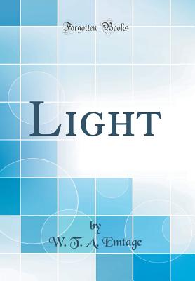 Light (Classic Reprint) - Emtage, W T a