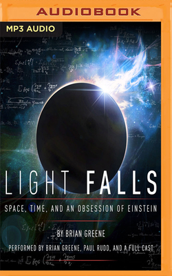 Light Falls: Space, Time, and an Obsession of Einstein - Greene, Brian (Read by), and Rudd, Paul (Read by), and Ganim, Peter (Read by)