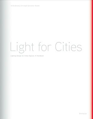 Light for Cities: Lighting Design for Urban Spaces. a Handbook - Brandi, Ulrike, and Geissmar-Brandi, Christoph