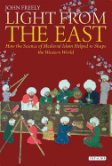 Light from the East: How the Science of Medieval Islam Helped to Shape the Western World