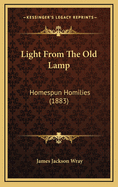 Light from the Old Lamp: Homespun Homilies (1883)