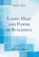 Light, Heat and Power in Buildings (Classic Reprint)