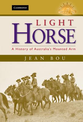 Light Horse: A History of Australia's Mounted Arm - Bou, Jean