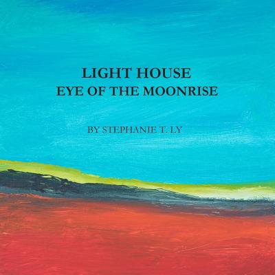 Light House - Eye of the Moonrise - Ly, Stephanie T