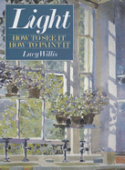 Light: How to See It How to Paint It - Willis, Lucy