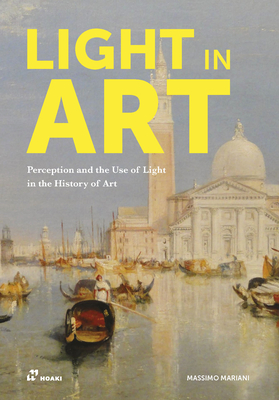 Light in Art: Perception and the Use of Light in the History of Art - Mariani, Massimo