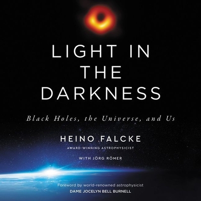 Light in the Darkness: Black Holes, the Universe, and Us - Falcke, Heino, and Verner, Adam (Read by), and Yarbrough, Marshall (Translated by)