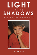 Light in the Shadows: A Life of Epilepsy