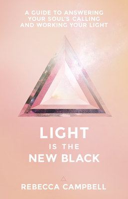 Light Is the New Black: A Guide to Answering Your Soul's Callings and Working Your Light - Campbell, Rebecca