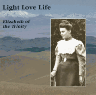 Light Love Life: Elizabeth of the Trinity