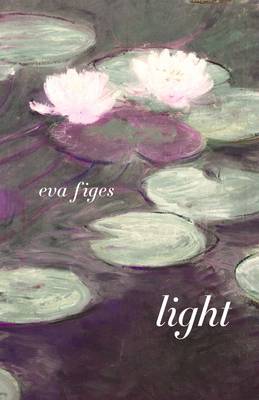 Light: Monet at Giverny: A Novel - Figes, Eva