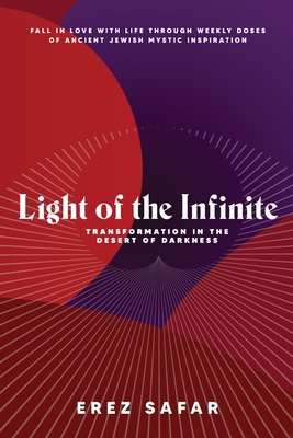 Light of the Infinite: Transformation in the Desert of Darkness - Safar, Erez