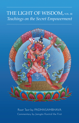 Light of Wisdom, Volume III: Teachings on the Secret Empowerment - Padmasambhava