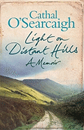 Light on Distant Hills: A Memoir - O'Searcaigh, Cathal