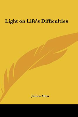 Light on Life's Difficulties - Allen, James