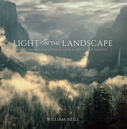 Light on the Landscape: Photographs and Lessons from a Life in Photography