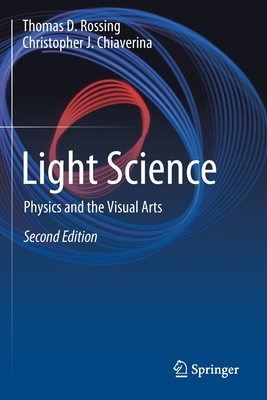 Light Science: Physics and the Visual Arts - Rossing, Thomas D, and Chiaverina, Christopher J