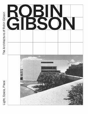 Light, Space, Place: The architecture of Robin Gibson - van der Plaat, Deborah (Editor), and Jones, Lloyd (Editor)