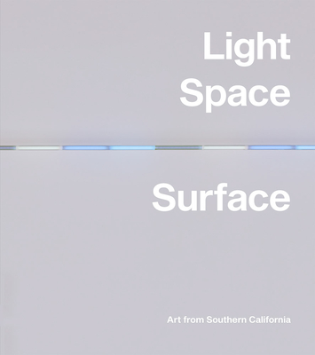 Light, Space, Surface: Art from Southern California - Eliel, Carol S (Editor), and Conaty, Kim (Text by), and Govan, Michael (Text by)