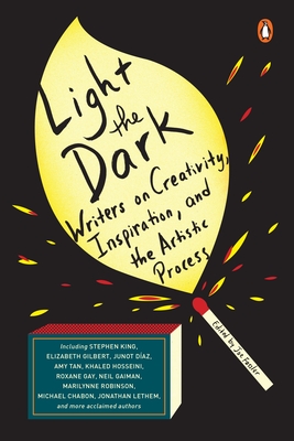 Light the Dark: Writers on Creativity, Inspiration, and the Artistic Process - Fassler, Joe (Editor)