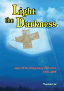 Light the Darkness: Story of the Hong Kong Red Cross, 1950-2000